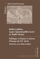Robert Jablon, Laure Quennouëlle-Corre, André Straus - Politique et finance à travers l'Europe du XXe siècle