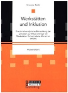 Nicole Rohr - Werkstätten und Inklusion. Eine inhaltsanalytische Betrachtung der Debatten zur Inklusionsfrage bei Werkstätten für behinderte Menschen (WfbM)