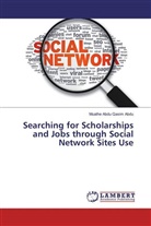 Muathe Abdu Qasim Abdu - Searching for Scholarships and Jobs through Social Network Sites Use