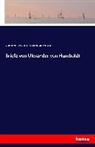 Alexander vo Humboldt, Alexander von Humboldt, Karl A Varnhagen von Ense, Karl August Varnhagen von Ense - Briefe von Ulerander von Humboldt