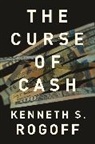 Kenneth Rogoff, Kenneth S. Rogoff - The Curse of Cash