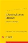 A. Ferraro, Alessandra Ferraro, R. Grutman, Rainier Grutman, Alessandra Ferraro, Rainier Grutman - L'autotraduction littéraire : perspectives théoriques