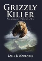 Lane R Warenski, Lane R . Warenski - Grizzly Killer