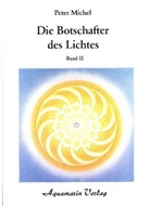Peter Michel - Die Botschafter des Lichtes, in 2 Bdn. - Bd.2: Die Botschafter des Lichtes. Bd.2