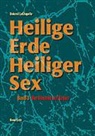Dolores LaChapelle - Heilige Erde, Heiliger Sex - 3: Heilige Erde - Heiliger Sex. Band 1-3 / Heilige Erde Heiliger Sex