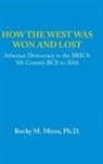 Ph. D. Rocky M. Mirza, Rocky M. Mirza - How the West was Won and Lost