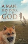 Keith Anderson - A Man, His Dog, and God
