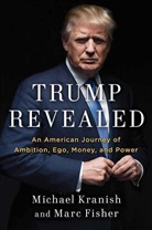 Marc Fisher, Michael Kranish - Trump Revealed