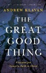 Andrew Klavan, Andrew Klavan - The Great Good Thing: A Secular Jew Comes to Faith in Christ (Hörbuch)