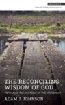 Johnson, Adam J Johnson, Adam J. Johnson, Michael F Bird, Michael F. Bird - The Reconciling Wisdom of God