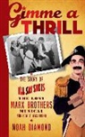 Noah Diamond - Gimme a Thrill: The Story of I'll Say She Is, the Lost Marx Brothers Musical, and How It Was Found (Hardback)