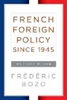 Fr Bozo, Fr&amp;eacute;d&amp;eacute;ric Bozo, Frederic Bozo, Frédéric Bozo - French Foreign Policy Since 1945