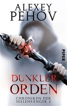 Alexey Pehov - Chroniken der Seelenfänger - Dunkler Orden