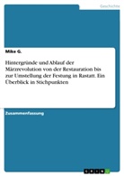 Mike G, Mike G. - Hintergründe und Ablauf der Märzrevolution von der Restauration bis zur Umstellung der Festung in Rastatt. Ein Überblick in Stichpunkten