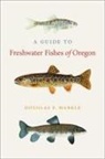 Douglas F. Markle, Douglas F. Marle - A Guide to Freshwater Fishes of Oregon