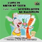 Shelley Admont, Kidkiddos Books, S. A. Publishing - I Love to Brush My Teeth Gustong-gusto ko Magsipilyo