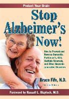 Russell L. Blaylock MD, Bruce Fife, Bruce Fife Nd - Stop Alzheimer's Now !