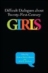 Donna Marie Johnson, Donna Marie (EDT)/ Ginsberg Johnson, Donna Marie Ginsberg Johnson, Alice E Ginsberg, Alice E. Ginsberg, Ginsberg Alice E.... - Difficult Dialogues About Twenty-First-Century Girls