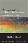 Rodolphe Gasche, Rodolphe Gasché, Rodolphe Gasche¦ - Deconstruction, Its Force, Its Violence