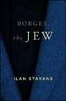 Ilan Stavans - Borges, the Jew