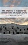 Paula M. Varsano, Paula M. (EDT) Varsano, Paula M Varsano, Paula M. Varsano - Rhetoric of Hiddenness in Traditional Chinese Culture