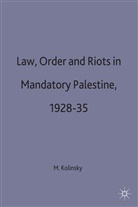 Willy Jou, Kolinsky, M Kolinsky, M. Kolinsky, Martin Kolinsky, Kenneth A Loparo... - Law, Order and Riots in Mandatory Palestine, 1928-35