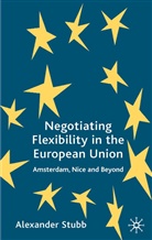 A Stubb, A. Stubb, Alexander Stubb, Alexander C-.G. Stubb - Negotiating Flexibility in the European Union