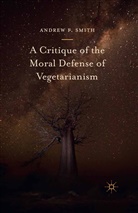 Andrew F Smith, Andrew F. Smith - Critique of the Moral Defense of Vegetarianism
