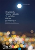 Steven M Studebaker, Steven M. Studebaker - Pentecostal Political Theology for American Renewal