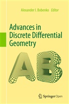Alexander I. Bobenko, Alexande I Bobenko, Alexander I Bobenko - Advances in Discrete Differential Geometry