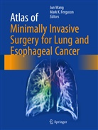 Mark K. Ferguson, K Ferguson, K Ferguson, Mark K. Ferguson, Ju Wang, Jun Wang - Atlas of Minimally Invasive Surgery for Lung and Esophageal Cancer