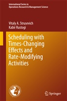 Kabir Rustogi, Vitaly Strusevich, Vitaly A Strusevich, Vitaly A. Strusevich - Scheduling with Time-Changing Effects and Rate-Modifying Activities