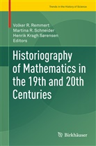 Henrik Kragh Sørensen, Martin R Schneider, Martina R Schneider, Volker Remmert, Volker R. Remmert, Martina Schneider... - Historiography of Mathematics in the 19th and 20th Centuries