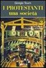 Giorgio Tourn - I protestanti. Una società