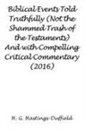 H. G. Hastings-Duffield - Biblical Events Told Truthfully (Not the Shammed Trash of the Testaments) And with Compelling Critical Commentary (2016)