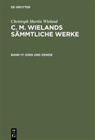 Christoph Martin Wieland - Christoph Martin Wieland: C. M. Wielands Sämmtliche Werke - Band 17: Idris und Zenide