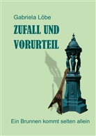 Gabriela Löbe - Zufall und Vorurteil