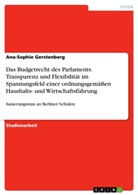 Ana-Sophie Gerstenberg - Das Budgetrecht des Parlaments. Transparenz und Flexibilität im Spannungsfeld einer ordnungsgemäßen Haushalts- und Wirtschaftsführung