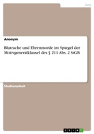 Anonym, Anonymous - Blutrache und Ehrenmorde im Spiegel der Motivgeneralklausel des 211 Abs. 2 StGB
