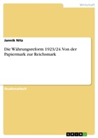 Jannik Nitz - Die Währungsreform 1923/24. Von der Papiermark zur Reichsmark