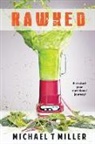 Michael Miller, Michael T Miller, Eli Gonzalez - Rawked: Blow the lid off your nutritional journey