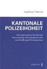 Jürg Marcel Tiefenthal - Kantonale Polizeihoheit