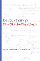 Rudolf Steiner - Eine Okkulte Physiologie
