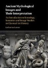 Katharina Lorenz, Katharina (Associate Professor in Classica Lorenz, Lorenz Katharina - Ancient Mythological Images and Their Interpretation