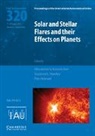 Alexander G. Kosovichev, Alexander G. (New Jersey Institute of Kosovichev, Alexander Hawley Kosovichev, Suzanne L. Hawley, Suzanne L. (University of Washington) Hawley, Petr Heinzel... - Solar and Stellar Flares and Their Effects on Planets (Iau S320)