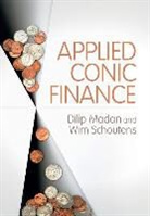 Dilip Madan, Dilip (University of Maryland Madan, Dilip Schoutens Madan, Madan Dilip, Wim Schoutens, Wim (Katholieke Universiteit Leuven Schoutens... - Applied Conic Finance