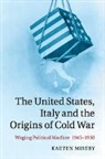 Kaeten Mistry, Kaeten (University of East Anglia) Mistry, Mistry Kaeten - United States, Italy and the Origins of Cold War