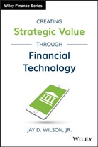 Jay D Wilson, Jay D. Wilson, Wilson Jay D., Wilson Jr, Jd Wilson Jr. - Creating Strategic Value Through Financial Technology