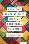 Alice Medalia, Alice (Professor of Medical Psychology an Medalia, Alice Bowie Medalia, Christopher R Bowie, Christopher R. Bowie, Bowie Christopher R.... - Cognitive Remediation to Improve Functional Outcomes