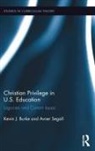 Kevin Burke, Kevin J. Burke, Kevin J. Segall Burke, Burke Kevin J., Segall, Avner Segall... - Christian Privilege in U.s. Education